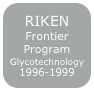 RIKEN
Frontier Program
Glycotechnology1996-1999